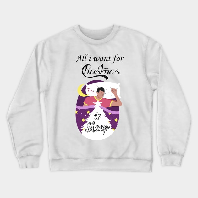 All I want for Christmas is sleep Crewneck Sweatshirt by Fashionlinestor